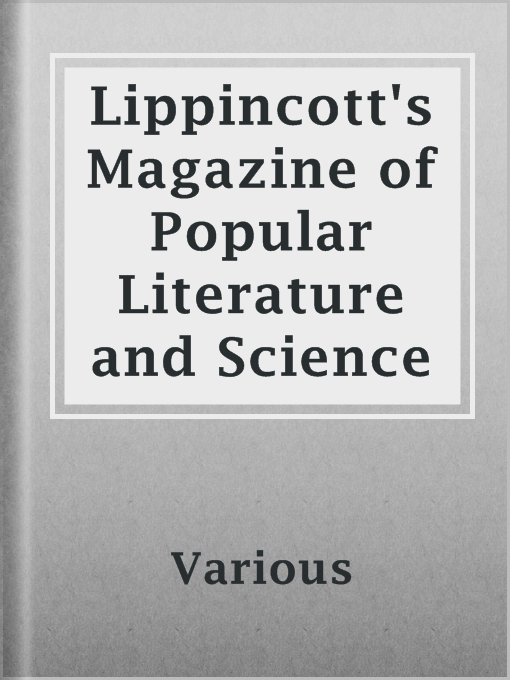 Title details for Lippincott's Magazine of Popular Literature and Science by Various - Available